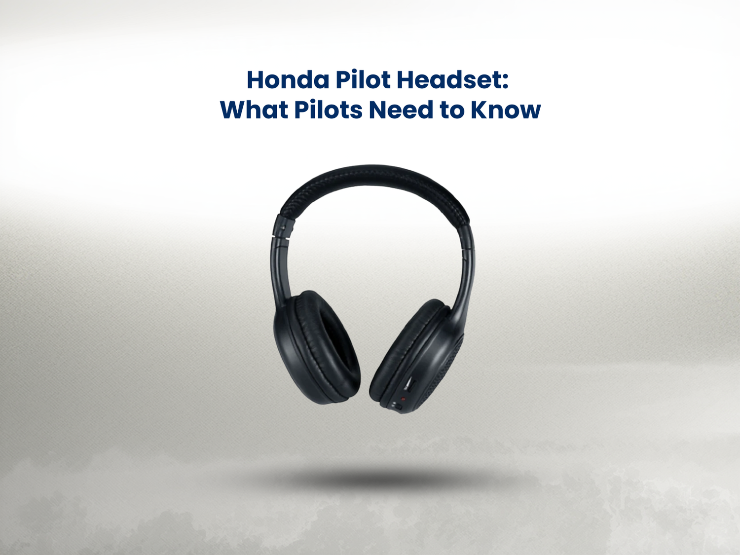 Honda Pilot Headset: What Pilots Actually Need (Not What You Think)